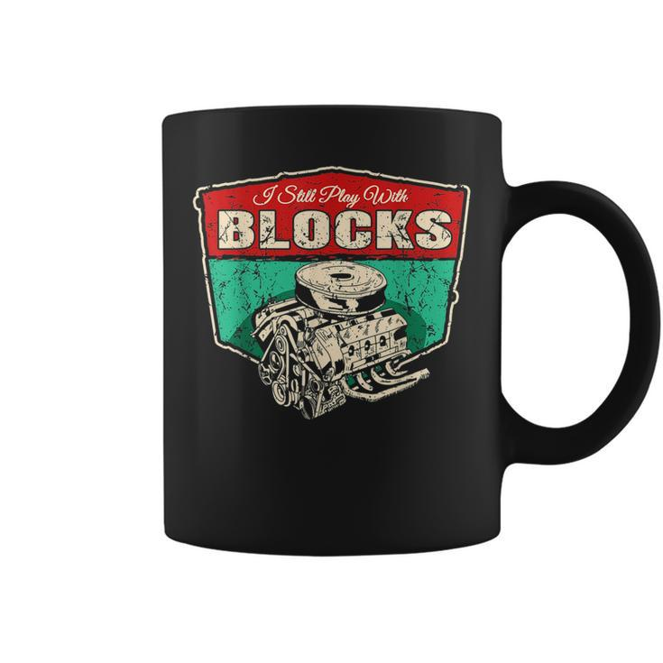 I Still Play With Blocks Car Engine Blocks Racing Mechanics Racing Funny Gifts Coffee Mug