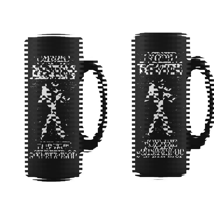 I Stopped Farming To Be Here So This Better Be Good Coffee Mug