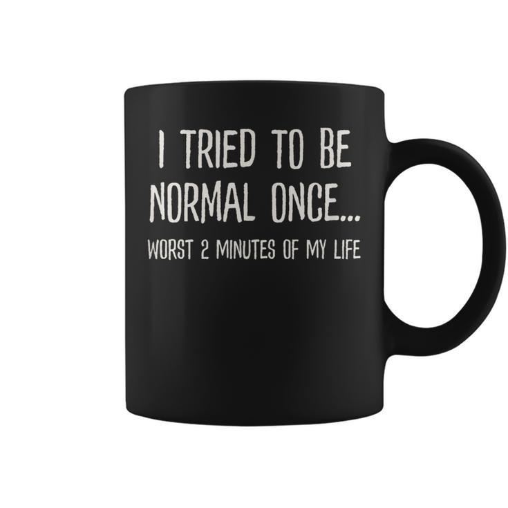 I Tried To Be Normal Once Worst 2 Minutes Of My Life Funny  Coffee Mug