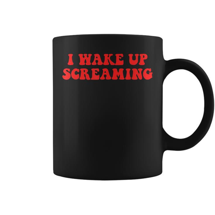 I Wake Up Screaming Funny Apparel  Coffee Mug