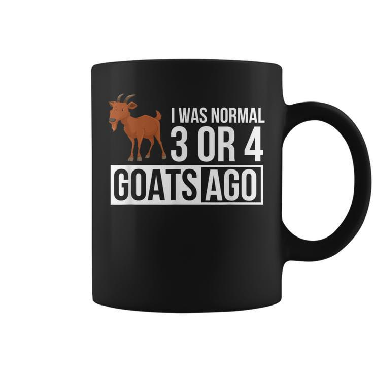 I Was Normal 3 Or 4 Goats Ago Funny Goat Owner Gifts For Goat Lovers Funny Gifts Coffee Mug