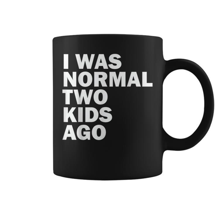 I Was Normal Two Kids Ago Father Day Dad Daddy Papa Pops  Coffee Mug