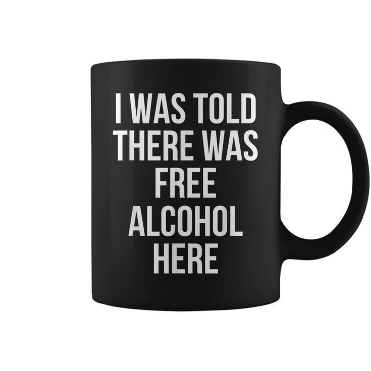 I Was Told There Was Free Alcohol Here Drinking  Coffee Mug