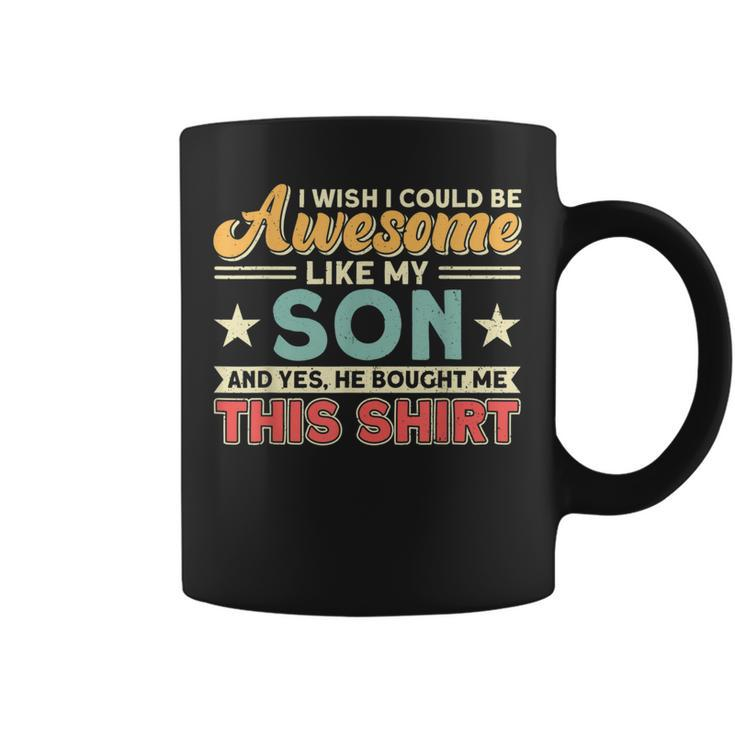 I Wish I Could Be Awesome Like My Son Father Dad  Coffee Mug