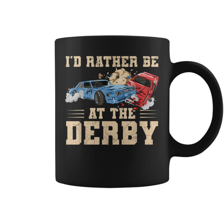I'd Rather Be At The Derby Quote For A Demo Derby Racer Coffee Mug