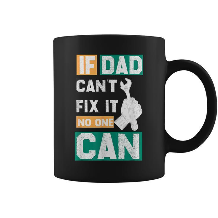 If Dad Cant Fix It No One Can Fathers Day Mechanic Dad  Coffee Mug