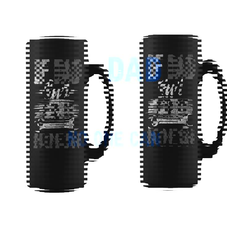 If Dad Cant Fix It No One Can Funny Fathers Day Dad Grandpa Coffee Mug