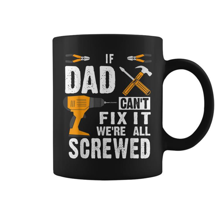 If Dad Cant Fix It Were All Screwed Coffee Mug
