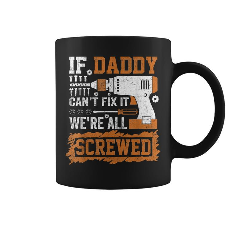 If Daddy Cant Fix It Were All Screwed Fathers Day  Coffee Mug