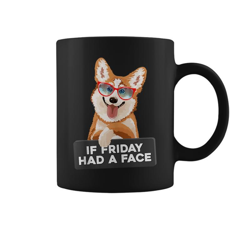 If Friday Had A Face Fluffy And Cuddly Corgi  Coffee Mug