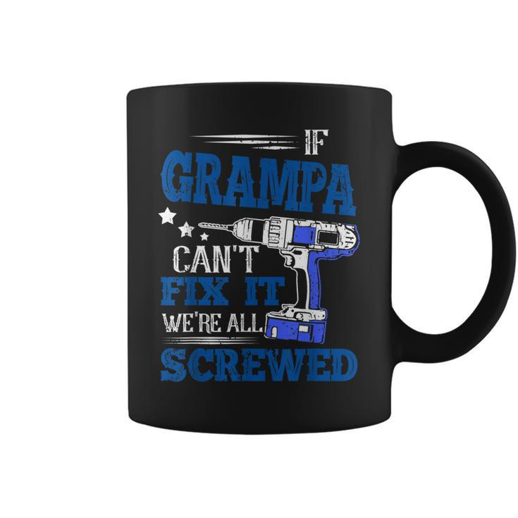 If Grampa Cant Fix It Then Were Screwed Dad  Gifts Coffee Mug