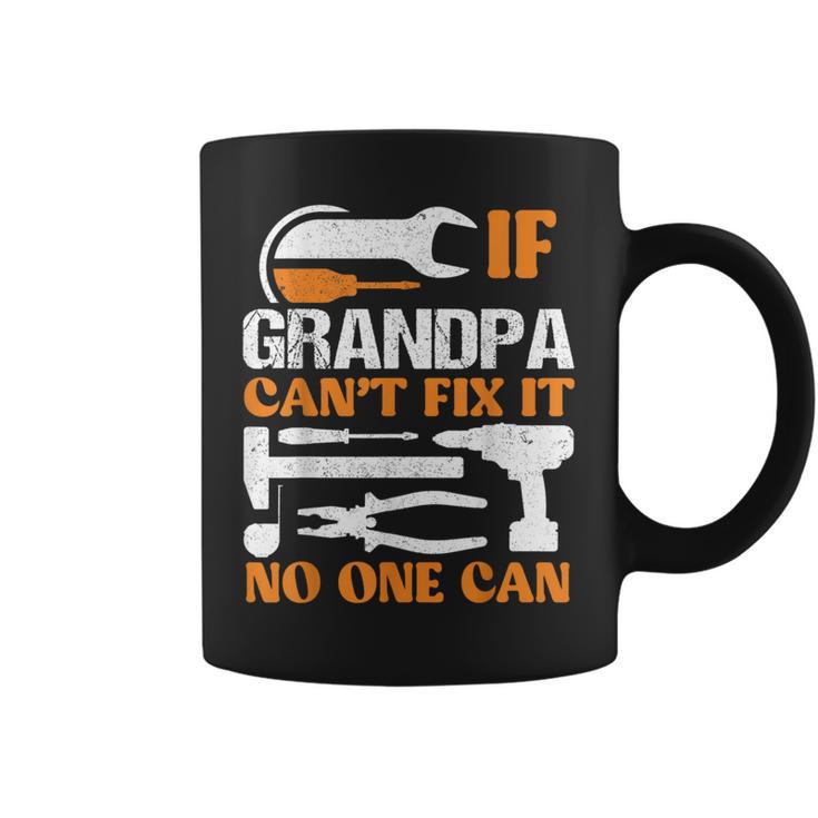 If Grandpa Cant Fix It No One Can Fathers Day Funny Grandpa Coffee Mug