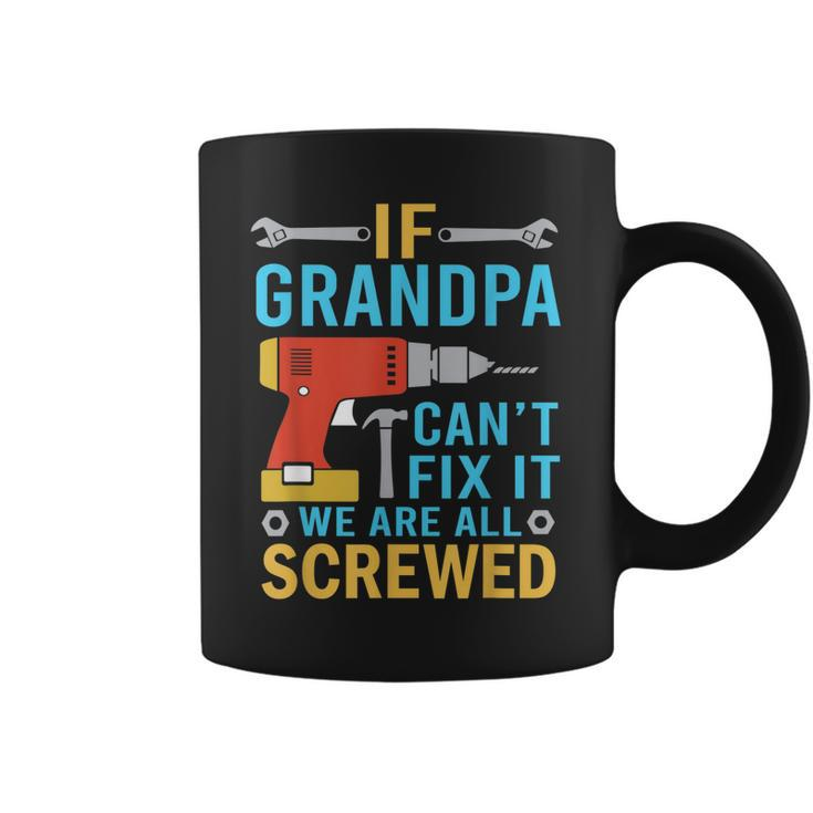 If Grandpa Cant Fix It Were All Screwed Funny Fathers Day  Coffee Mug