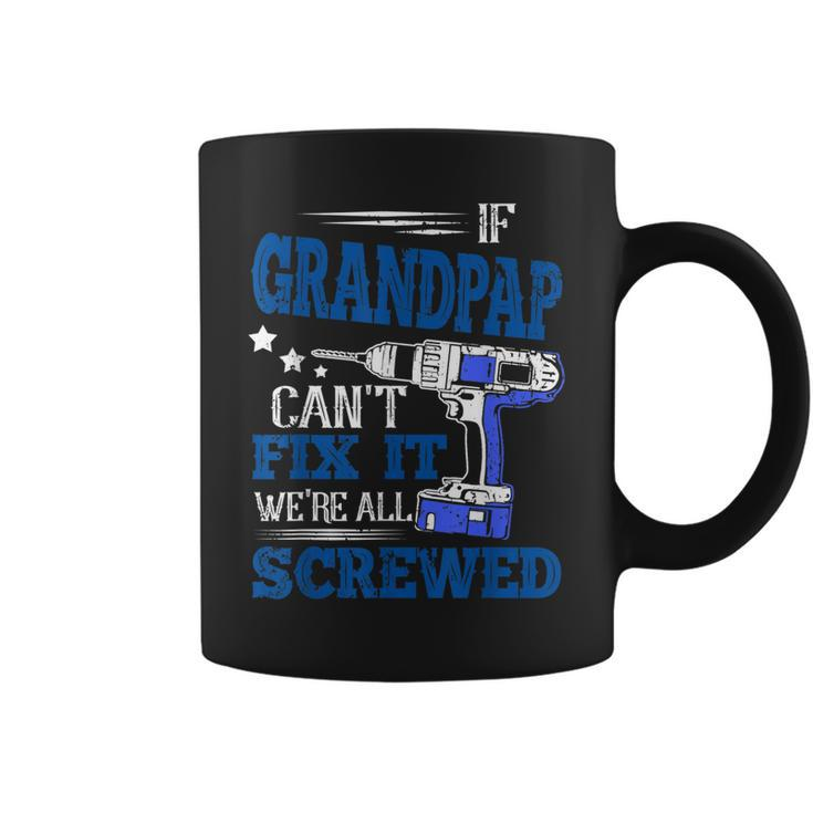 If Grandpap Cant Fix It Then Were Screwed Dad  Gifts Coffee Mug