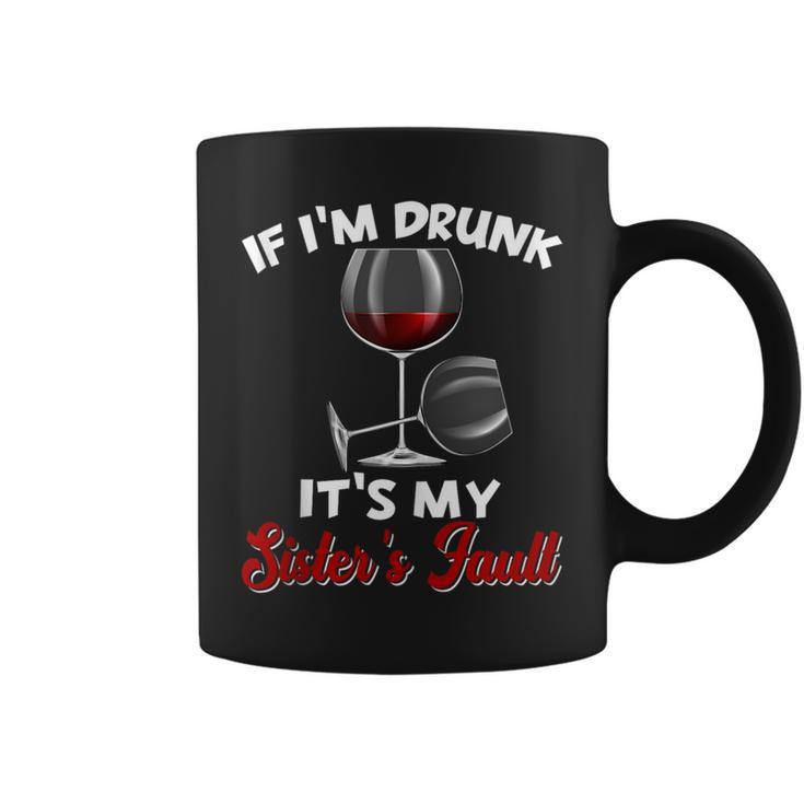If Im Drunk Its My Sisters Fault Funny Drinking Wine Party  Coffee Mug