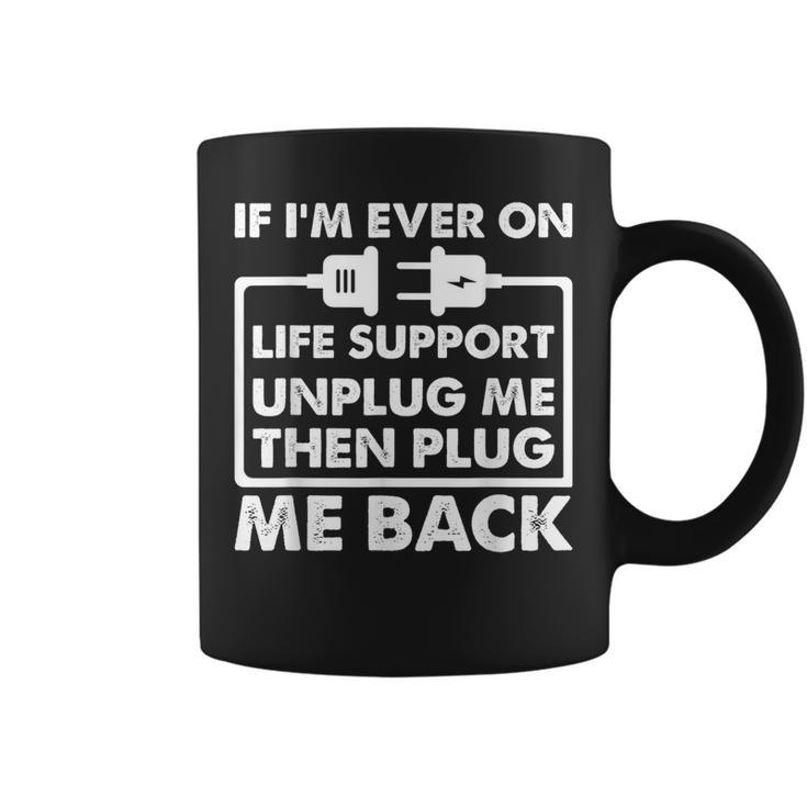 If Im Ever On Life Support Funny Sarcastic Nerd Dad Joke  Gift For Women Coffee Mug