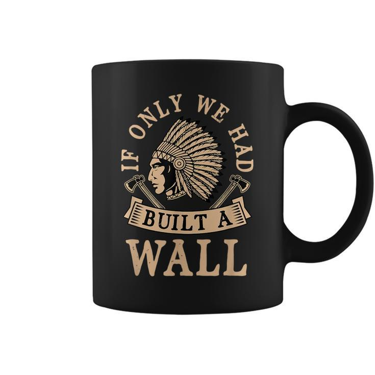 If Only We Had Built A Wall Native American Headdress Gift  Coffee Mug