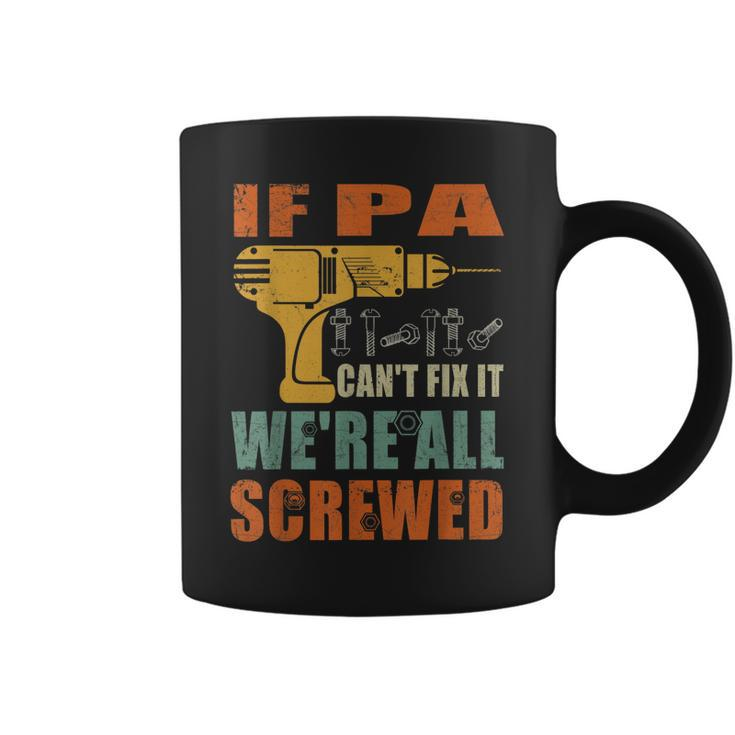 If Pa Cant Fix It Were All Screwed Funny Fathers Day  Gift For Mens Coffee Mug
