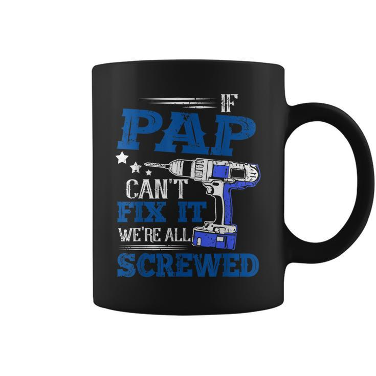 If Pap Cant Fix It Then Were Screwed Dad  Gifts  Coffee Mug