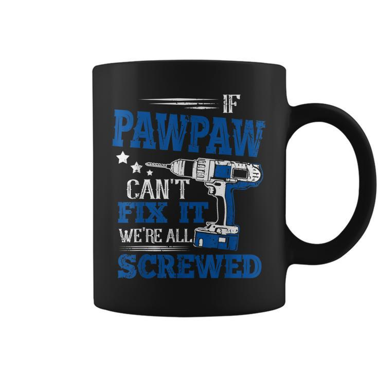 If Pawpaw Cant Fix It Then Were Screwed Dad  Gifts  Coffee Mug