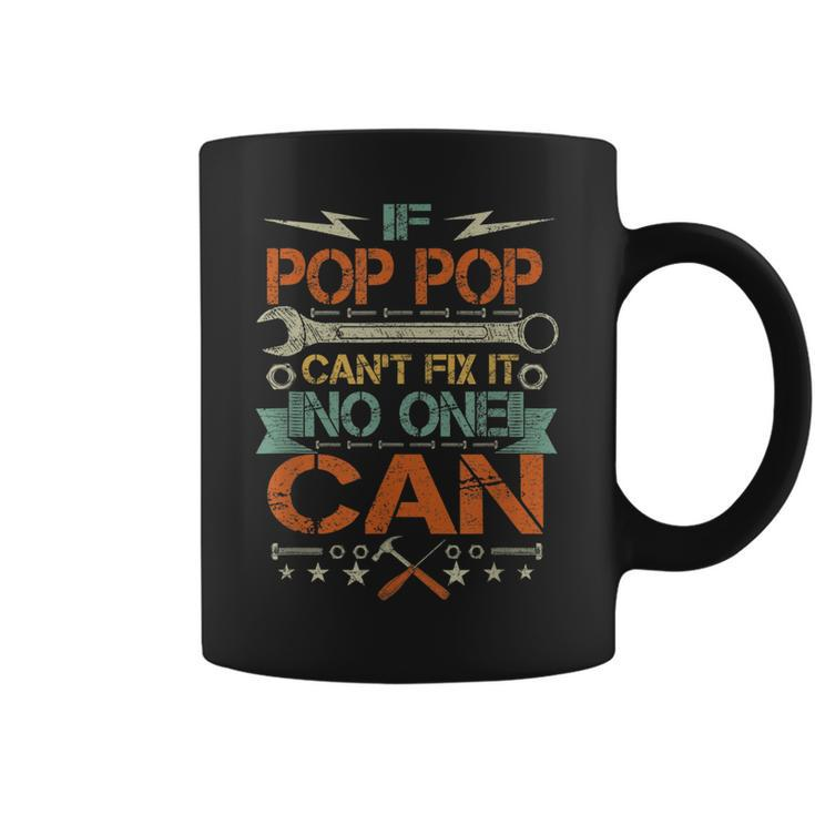 If Pop Pop Cant Fix It No One Can Funny Fathers Day Gift  Gift For Mens Coffee Mug