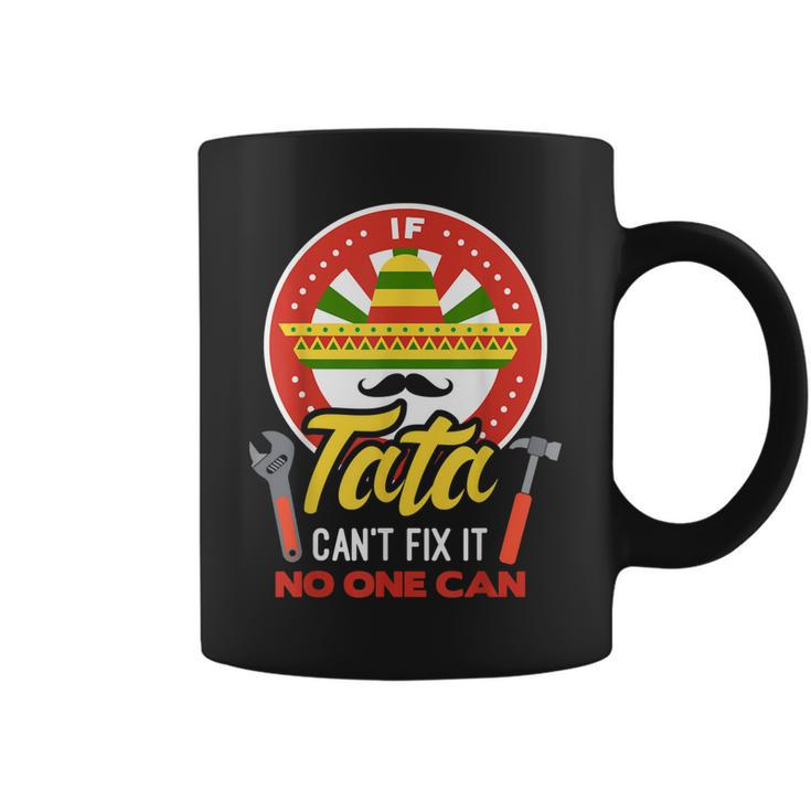If Tata Cant Fix It No One Can Mexican Grandpa Fathers Day  Coffee Mug