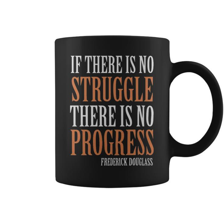 If There Is No Struggle There Is No Progress Frederick Douglas  - If There Is No Struggle There Is No Progress Frederick Douglas  Coffee Mug