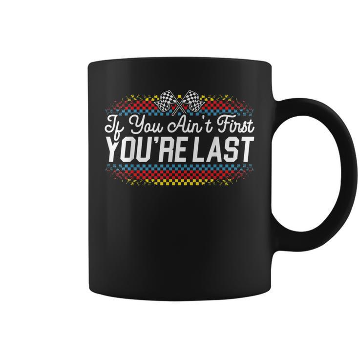 If You Aint First Youre Last Racing Motor Racer Car Racer Gift For Mens Coffee Mug