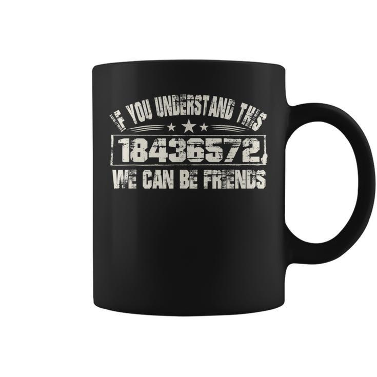 If You Understand This 18436572 We Can Be Friends Coffee Mug
