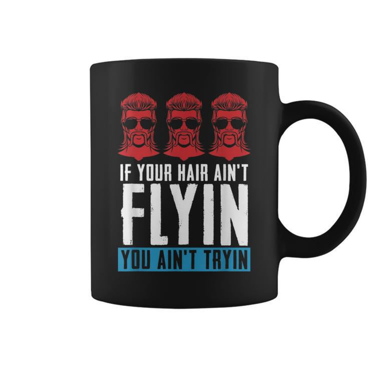If Your Hair Aint Flying You Aint Tryin - Mullet Pride  Coffee Mug