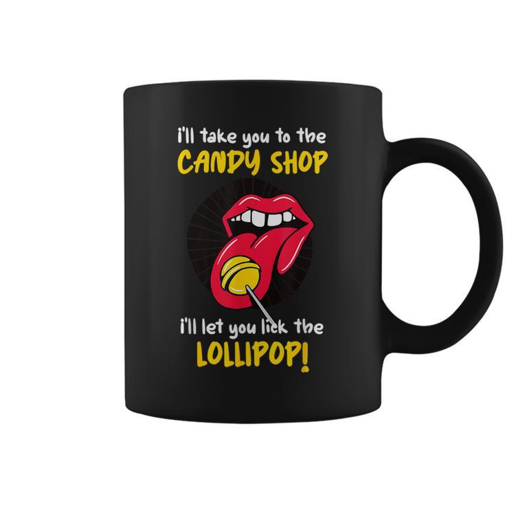 I'll Take You To The Candy Shop Lick The Lollipop Coffee Mug