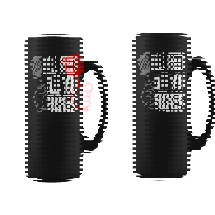 Ill Feed All You Fckers Hilarious Bbq Kitchen Cook Grilling Coffee Mug