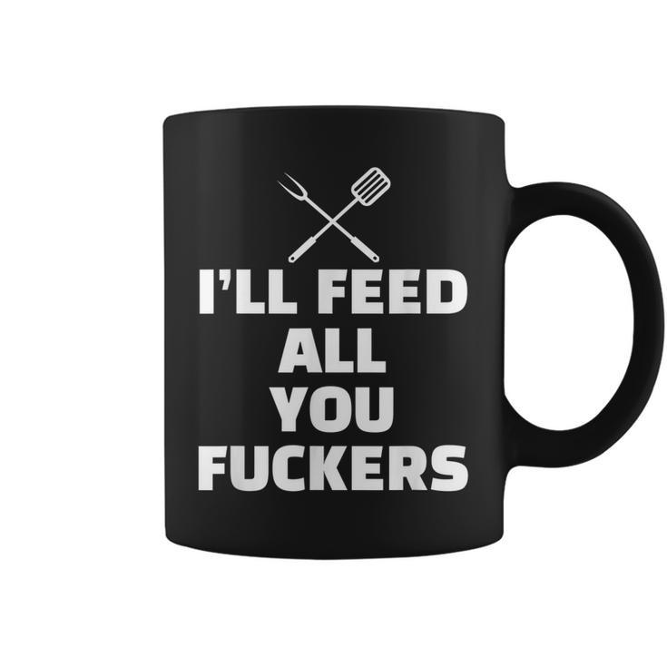 Ill Feed All You Fuckers Vulgar Bbq Barbecue Grilling Gift  Coffee Mug