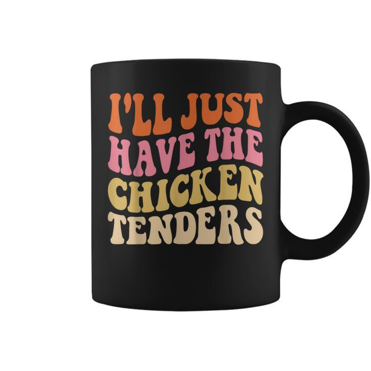 Ill Just Have The Chicken Tenders Funny Chicken Groovy  Coffee Mug