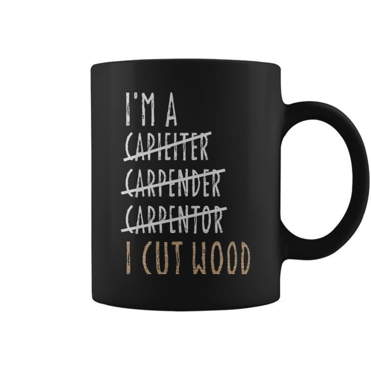 Im A Carpenter I Cut Wood Sarcastic Woodworking Sayings  - Im A Carpenter I Cut Wood Sarcastic Woodworking Sayings  Coffee Mug