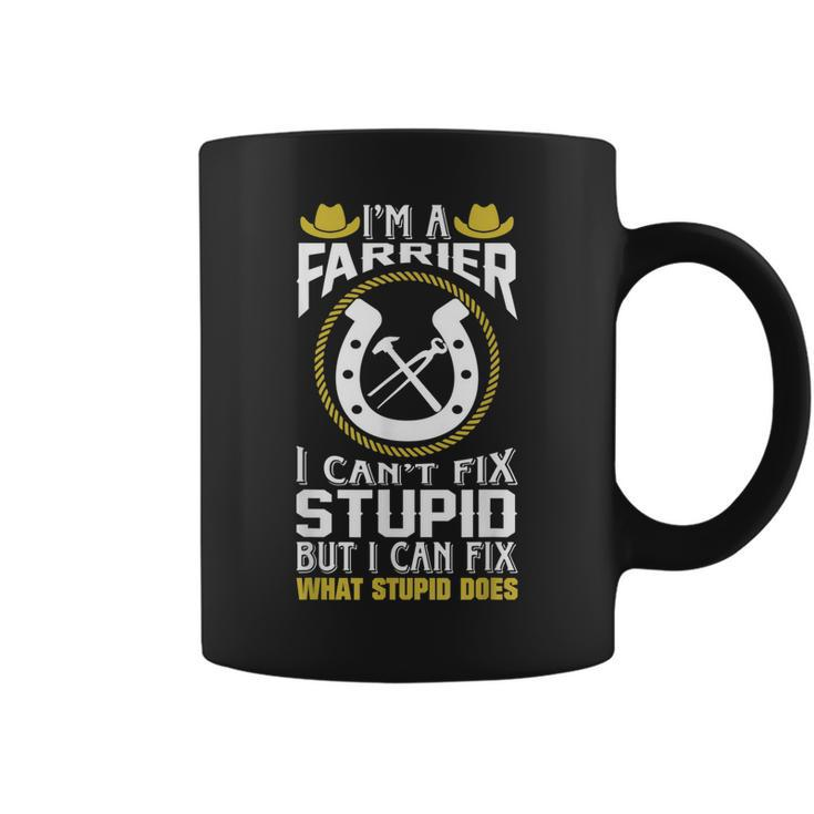 Im A Farrier I Cant Fix Stupid  Gift Coffee Mug