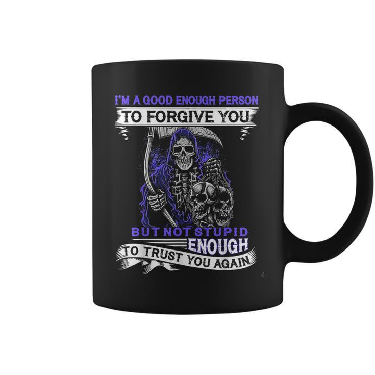 Im A Good Enough Person To Forgive You But Not Stupid Coffee Mug