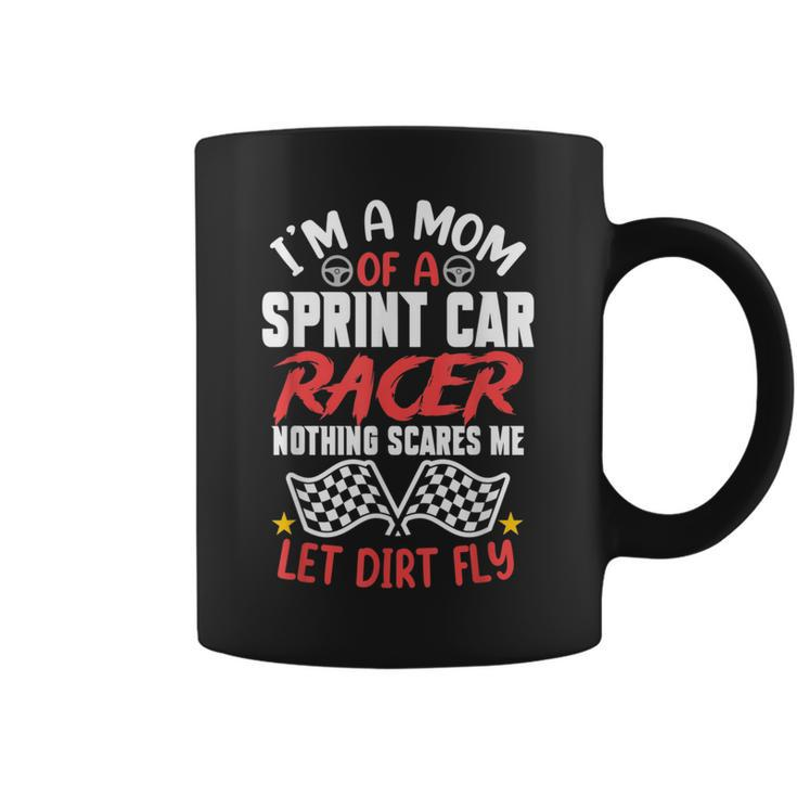 Im A Mom Of Sprint Car Racer Nothing Scares Me Let Dirt Fly Gifts For Mom Funny Gifts Coffee Mug