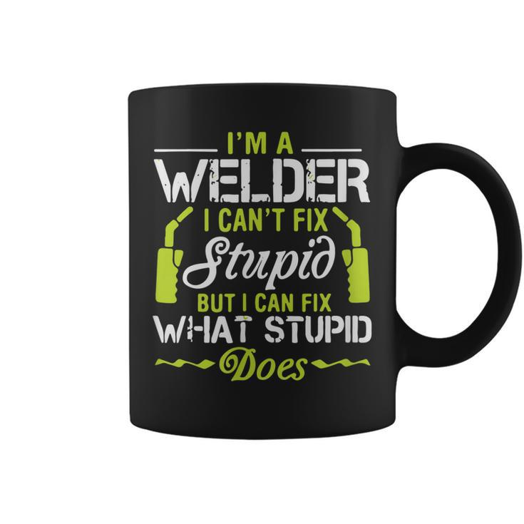 Im A Welder I Cant Fix Stupid Funny Welding Gift For Him  Coffee Mug