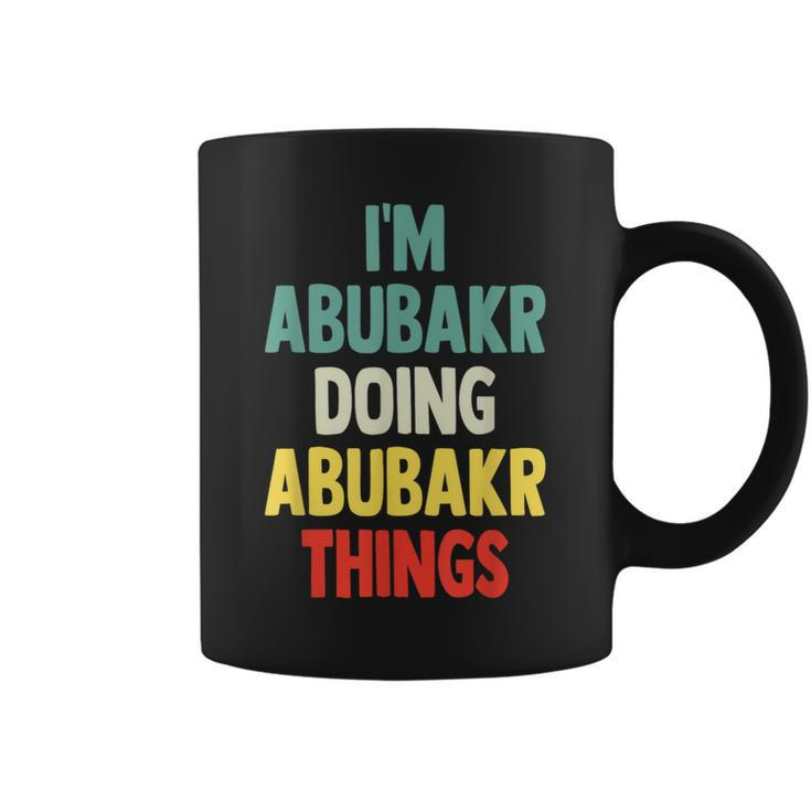 I'm Abubakr Doing Abubakr Things Fun Personalized Name Abuba Coffee Mug