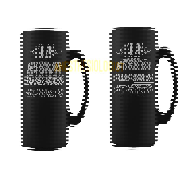Im An Anesthesiologist Because Surgeons Need Heroes Too Funny - Im An Anesthesiologist Because Surgeons Need Heroes Too Funny Coffee Mug