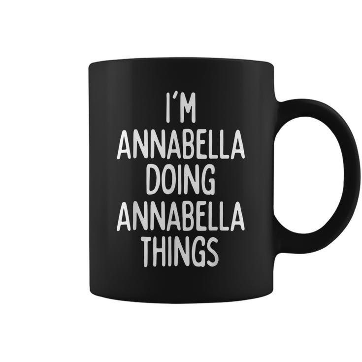 I'm Annabella Doing Annabella Things First Name Coffee Mug