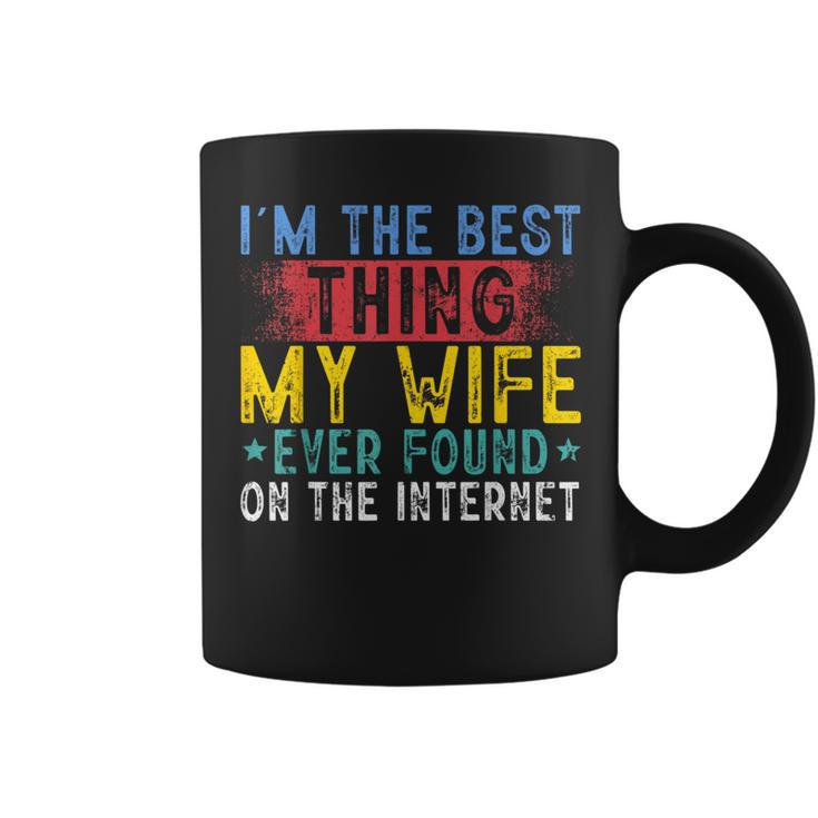 I'm The Best Thing My Wife Ever Found On The Internet Coffee Mug