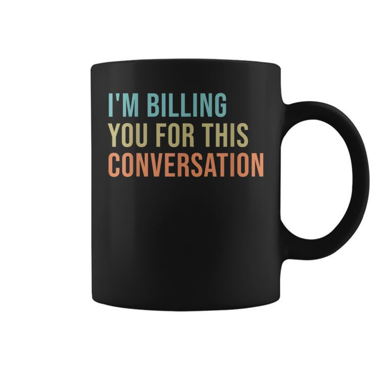 Im Billing You For This Conversation Funny Lawyer  Coffee Mug