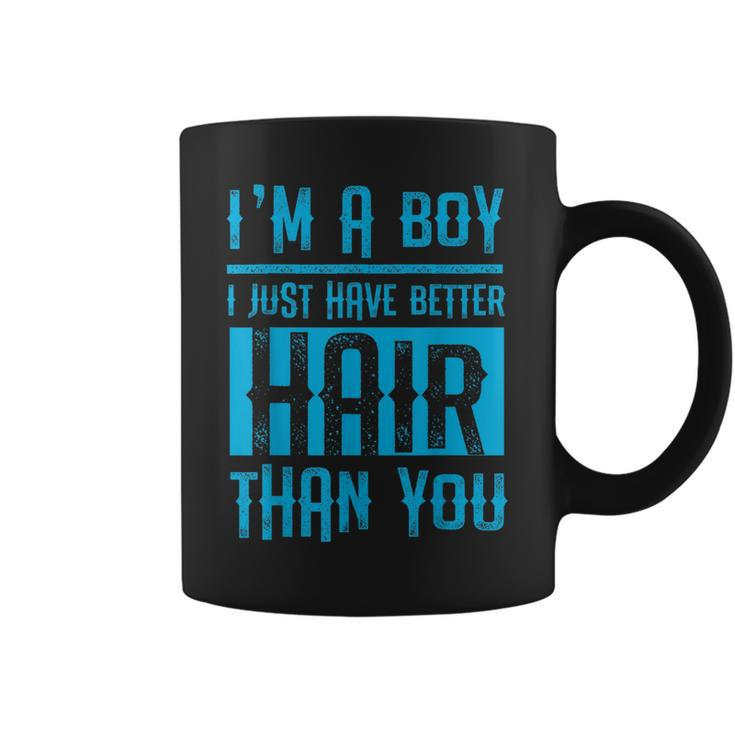 I'm A Boy I Just Have Better Hair Than You Boys Coffee Mug