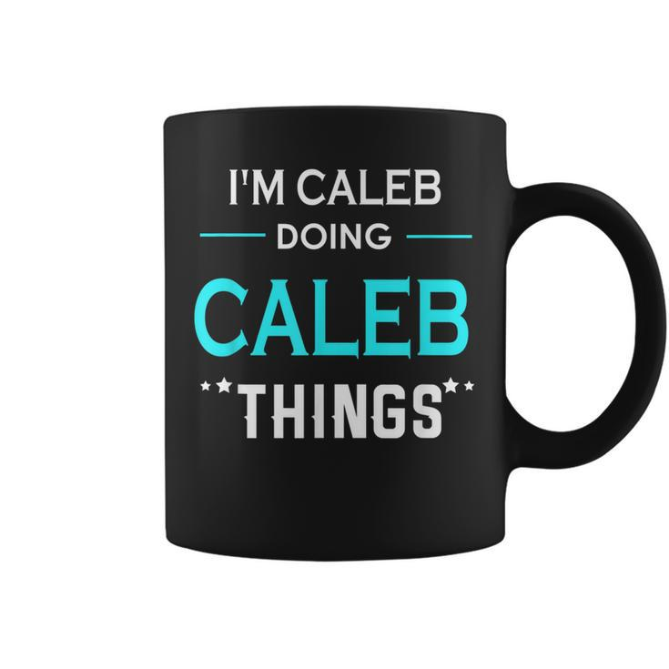 Im Caleb Doing Caleb Things Funny First Name Coffee Mug