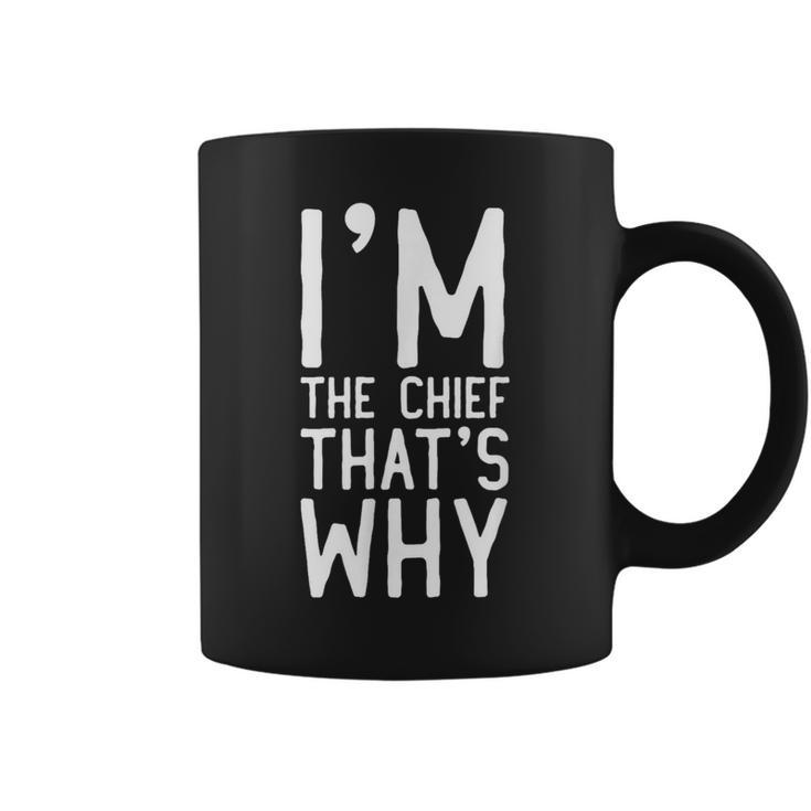 I'm The Chief That's Why Coffee Mug