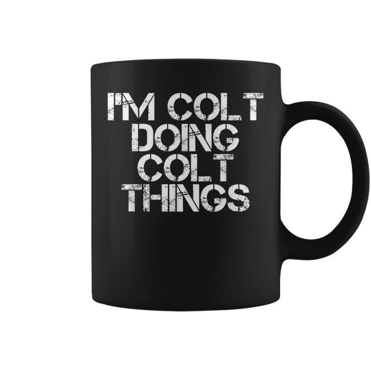 Im Colt Doing Colt Things Name Funny Birthday Gift Idea Coffee Mug