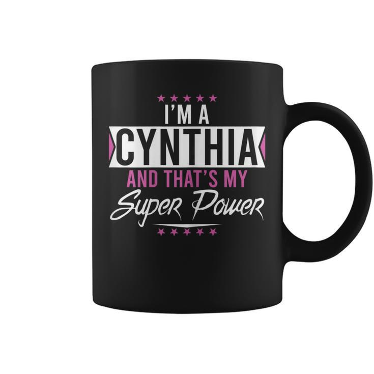 I’M A Cynthia And That’S My Superpower Family Name Cynthia Coffee Mug