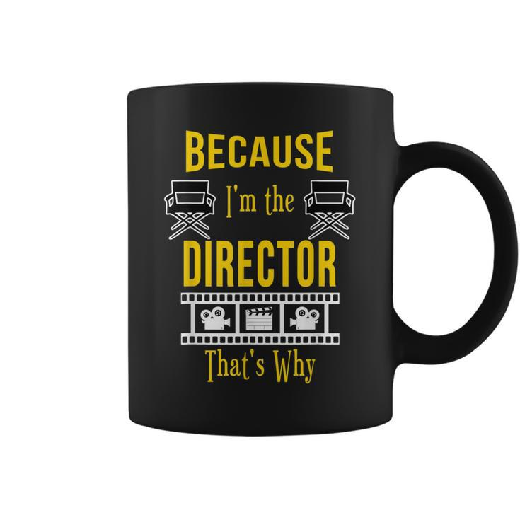 Because I'm The Director That's Why Theatre Coffee Mug